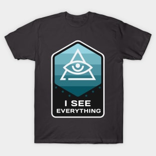 I see everything T-Shirt